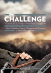 The Challenge Victorious Living In Another Kingdom