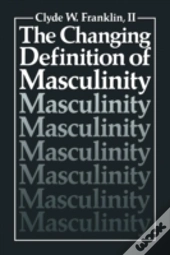 The Changing Definition Of Masculinity
