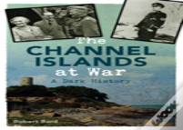 The Channel Islands At War