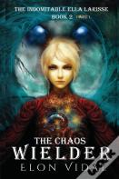 The Chaos Wielder (The Indomitable Ella Larisse, Book 2- Part 1)