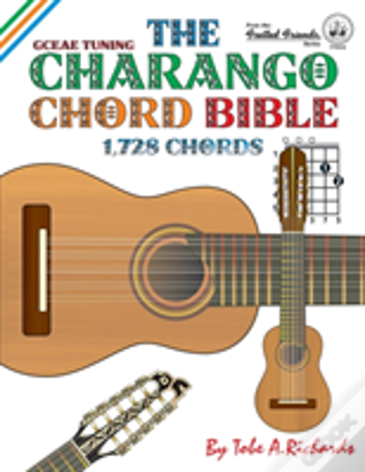 The Charango Chord Bible: Gceae Standard Tuning 1,728 Chords