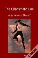 The Charismatic One - A Saint Or A Devil?