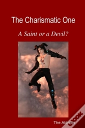 The Charismatic One - A Saint Or A Devil?