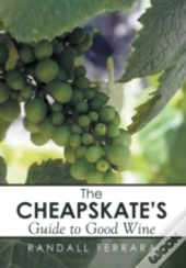The Cheapsakes'S Guide To Good Wine