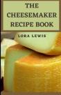 The Cheesemaker Recipe Book - Preview