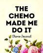 The Chemo Made Me Do It: Chemo Journal - Preview
