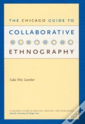 The Chicago Guide To Collaborative Ethnography