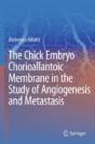 The Chick Embryo Chorioallantoic Membrane In The Study Of Angiogenesis And Metastasis - Preview