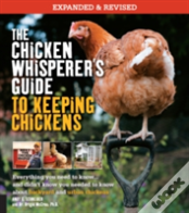 The Chicken Whisperer'S Guide To Keeping Chickens