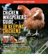 The Chicken Whisperer'S Guide To Keeping Chickens