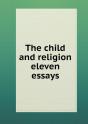 The Child And Religion Eleven Essays - Preview