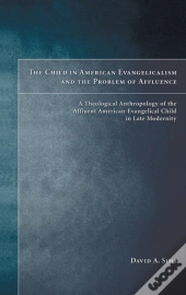 The Child In American Evangelicalism And The Problem Of Affluence