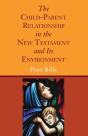 The Child-Parent Relationship In The New Testament And Its Environment - Preview