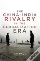 The China-India Rivalry In The Globalization Era
