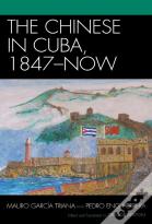The Chinese In Cuba, 1847-Now