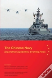 The Chinese Navy: Expanding Capabilities, Evolving Roles