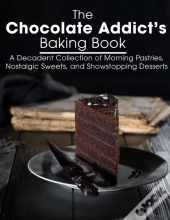 The Chocolate Addict'S Baking Book