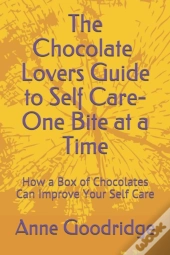 The Chocolate Lovers Guide To Self Care - One Bite At A Time