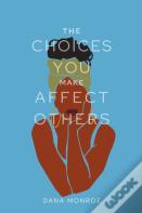 The Choices You Make Affect Others