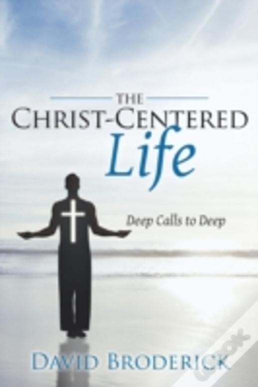 The Christ-Centered Life: Deep Calls To Deep
