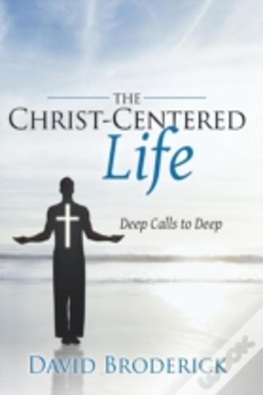 The Christ-Centered Life: Deep Calls To Deep