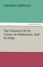 The Christian Life Its Course, Its Hindrances, And Its Helps - Preview