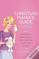 The Christian Mama'S Guide To Baby'S First Year