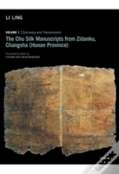 The Chu Silk Manuscripts From Zidanku, Changsha Â€“ Volume One: Discovery And Transmission