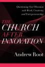 The Church After Innovation Â€“ Questioning Our Obsession With Work, Creativity, And Entrepreneurship - Preview
