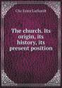 The Church. Its Origin, Its History, Its Present Position - Preview