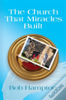 The Church That Miracles Built