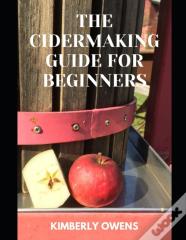 The Cidermaking Guide For Beginners