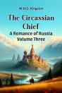 The Circassian Chiefa Romance Of Russia Volume Three (Edition2024) - Preview