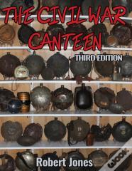 The Civil War Canteen - Third Edition