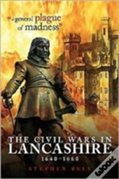 The Civil Wars In Lancashire, 1640-1660