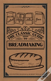 The Classic Guide To Breadmaking