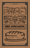 The Classic Guide To Breadmaking