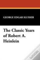 The Classic Years Of Robert A. Heinlein
