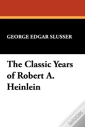 The Classic Years Of Robert A. Heinlein
