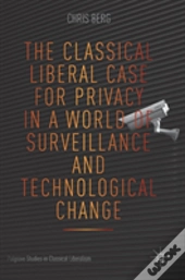 The Classical Liberal Case For Privacy In A World Of Surveillance And Technological Change