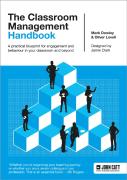 The Classroom Management Handbook: A Practical Blueprint For Engagement And Behaviour In Your Classroom And Beyond