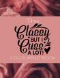 The Classy But I Cuss A Lot! Colouring Book - Preview