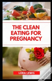 The Clean Eating For Pregnancy