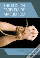 The Clinical Problem Of Masochism