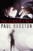 The Closer I Get