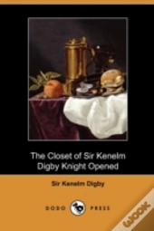 The Closet Of Sir Kenelm Digby Knight Op