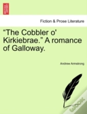 The Cobbler O' Kirkiebrae.  A Romance O