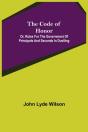 The Code Of Honor  Or, Rules For The Gov - Preview