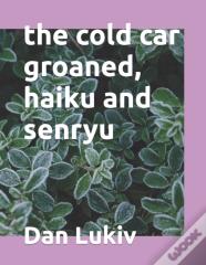 The Cold Car Groaned, Haiku And Senryu