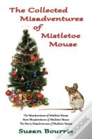 The Collected  Misadventures  Of Mistletoe Mouse